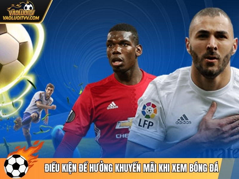 Điều kiện để hưởng khuyến mãi khi xem bóng đá