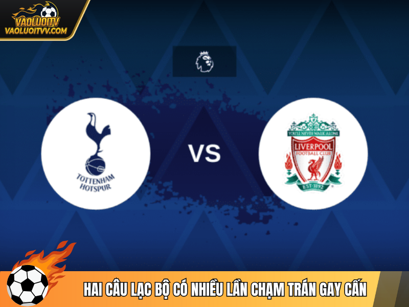 Hai câu lạc bộ có nhiều lần chạm trán gay cấn