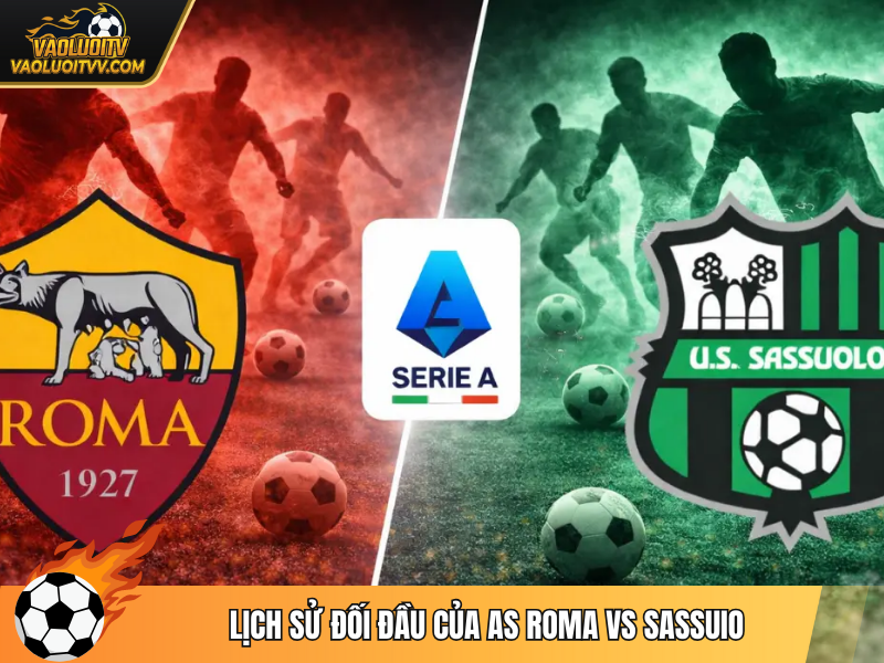 Lịch sử đối đầu của AS Roma vs Sassuio